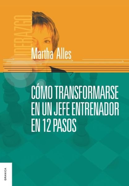 Cover for Martha Alles · Como Transformarse en Un Jefe Entrenador en 12 Pasos (Paperback Book) [Spanish edition] (2010)