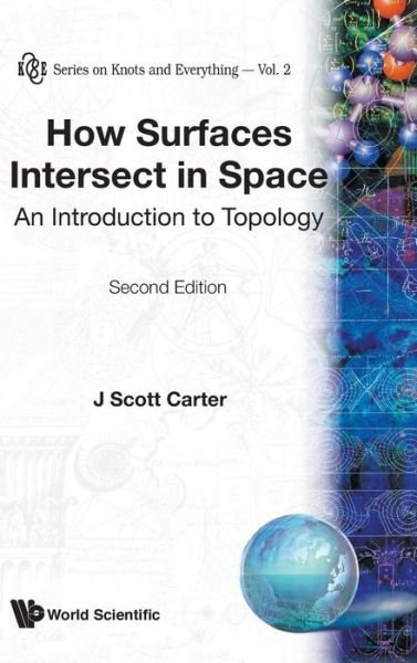 Cover for Carter, J Scott (Univ Of South Alabama, Usa) · How Surfaces Intersect In Space: An Introduction To Topology (2nd Edition) - Series on Knots &amp; Everything (Innbunden bok) [2 Revised edition] (1995)