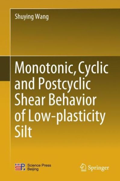 Monotonic Cyclic and Postcyclic Shear Behavior of Low plasticity Silt - Wang - Books - Springer Verlag, Singapore - 9789811070822 - January 31, 2018