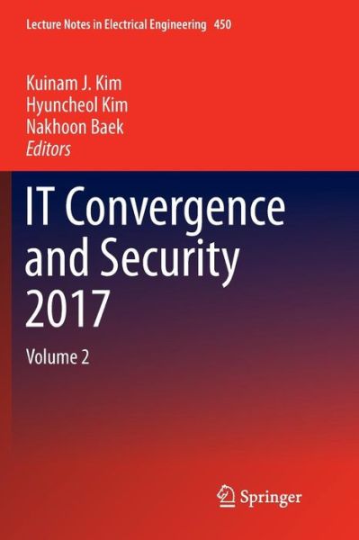 IT Convergence and Security 2017: Volume 2 - Lecture Notes in Electrical Engineering - - Books - Springer Verlag, Singapore - 9789811348822 - January 12, 2019