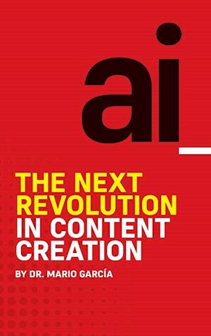 Cover for Dr Mario Garcia · AI: The Next Revolution in Content Creation (Hardcover Book) (2023)