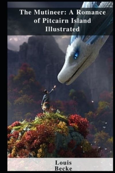 The Mutineer: A Romance of Pitcairn Island Illustrated - Louis Becke - Books - Independently Published - 9798463721822 - August 24, 2021