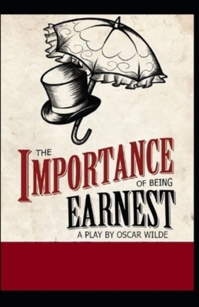 The Importance of Being Earnest by Oscar Wilde illustrated edition - Oscar Wilde - Bücher - Independently Published - 9798464401822 - 25. August 2021