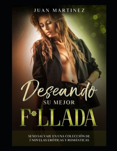 Cover for Juan Martinez · Deseando su mejor F*llada: Sexo Salvaje en una Coleccion de 3 Novelas Eroticas y Romanticas (Taschenbuch) (2021)