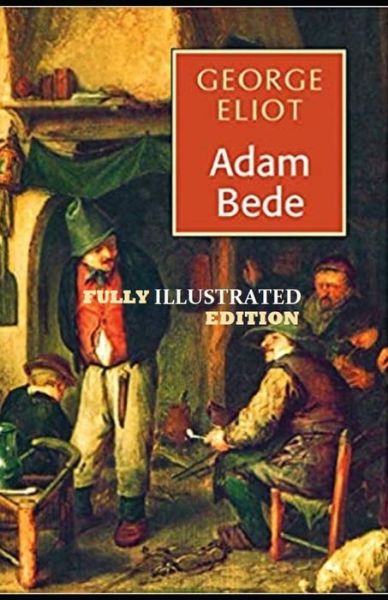 Cover for George Eliot · Adam Bede By George Eliot (Taschenbuch) [Fully Illustrated edition] (2021)