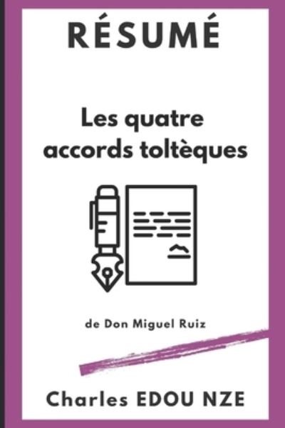 Resume Les quatre accords tolteques de Don Miguel Ruiz - Charles Edou Nze - Bøger - Independently Published - 9798509900822 - 25. maj 2021