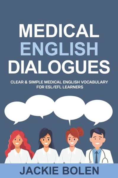 Cover for Jackie Bolen · Medical English Dialogues: Clear &amp; Simple Medical English Vocabulary for ESL / EFL Learners - English Made Easy (for Beginners) (Taschenbuch) (2021)