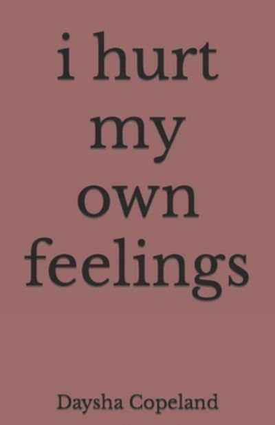 Cover for Daysha Copeland · I Hurt My Own Feelings (Paperback Book) (2022)