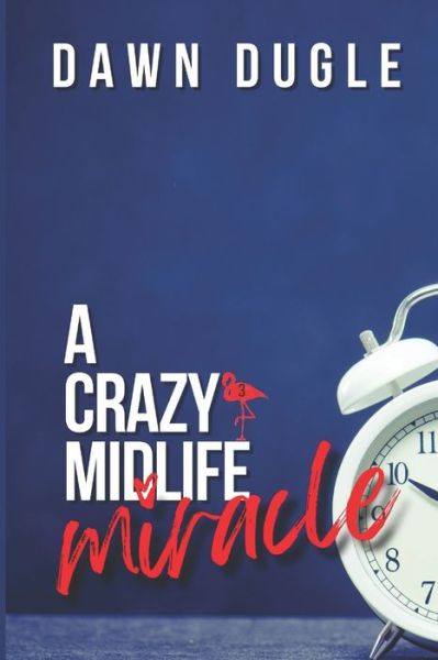 Cover for Dawn Dugle · A Crazy Midlife Miracle - Flamingo Cove (Paperback Book) (2021)