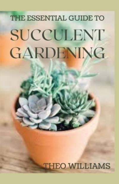 Cover for Theo Williams · The Essential Guide to Succulent Gardening (Taschenbuch) (2020)