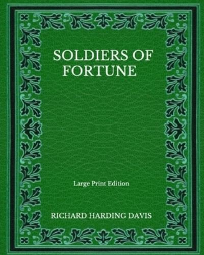 Cover for Richard Harding Davis · Soldiers Of Fortune - Large Print Edition (Paperback Book) (2020)
