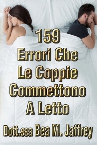 Cover for Bea M Jaffrey · 159 Errori Che Le Coppie Commettono A Letto (Paperback Book) (2020)