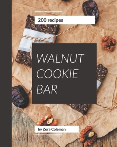 Cover for Zora Coleman · 200 Walnut Cookie Bar Recipes (Paperback Book) (2020)
