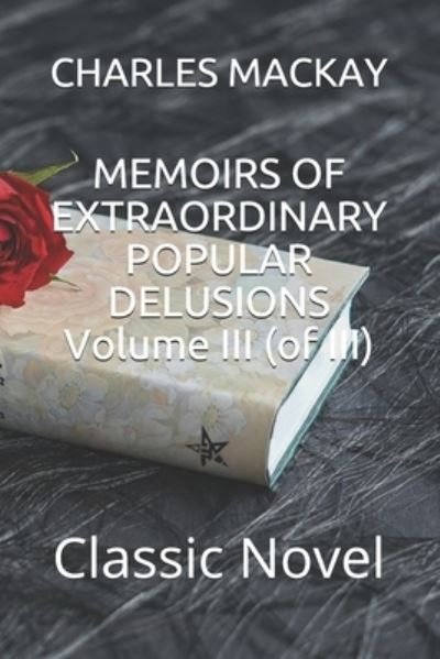 Cover for Charles Mackay · MEMOIRS OF EXTRAORDINARY POPULAR DELUSIONS Volume III (of III) (Paperback Book) (2020)