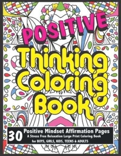 Cover for Icolor Swear Words Publishing · Positive Thinking Coloring Book for Boys, Girls, Kids, Teens &amp; Adults Positive Mindset Affirmation Pages A Stress Free Relaxation Large Print Coloring Book (Taschenbuch) (2020)