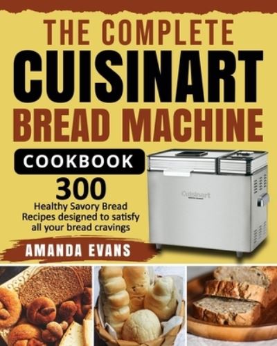 Cover for Amanda Evans · The Complete Cuisinart Bread Machine Cookbook (Paperback Book) (2020)