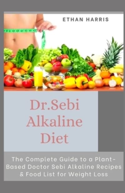 Cover for Ethan Harris · Dr Sebi Alkaline Diet (Paperback Book) (2021)