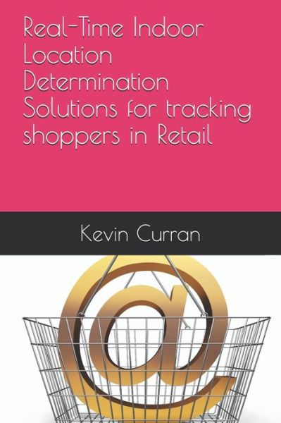 Cover for Kevin Curran · Real-Time Indoor Location Determination Solutions for tracking shoppers in Retail (Paperback Book) (2020)