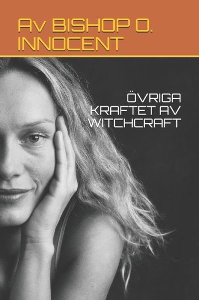 OEvriga Kraftet AV Witchcraft - Av Bishop O Innocent - Books - Independently Published - 9798669473822 - July 25, 2020