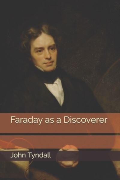 Faraday as a Discoverer - John Tyndall - Książki - Independently Published - 9798680966822 - 2 października 2020