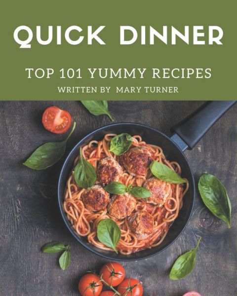 Cover for Mary Turner · Top 101 Yummy Quick Dinner Recipes (Paperback Book) (2020)