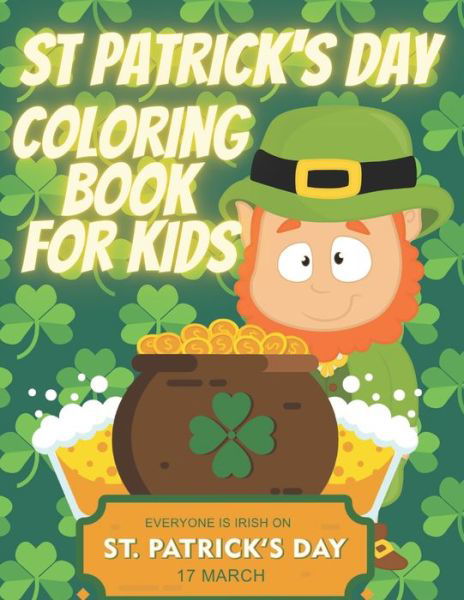 St. Patrick's Day Coloring Book: Book pages for 3-12 Ages - Mati Mati - Kirjat - Independently Published - 9798712214822 - sunnuntai 21. helmikuuta 2021
