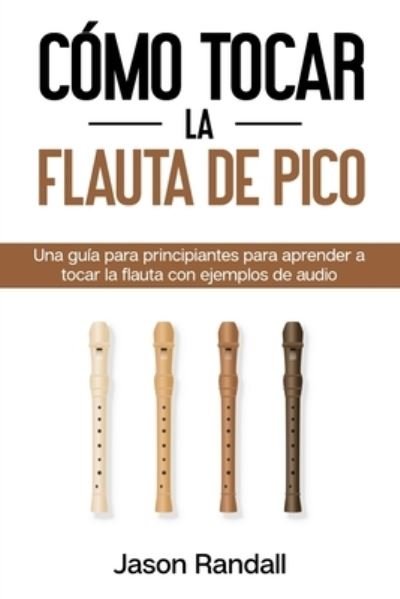 Cover for Jason Randall · Como tocar la flauta de pico (Taschenbuch) (2021)
