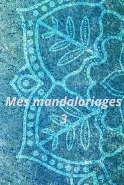 Cover for Magloria Momy · Mes mandaloriages 3 - Mes Mandaloriages (Paperback Book) (2021)