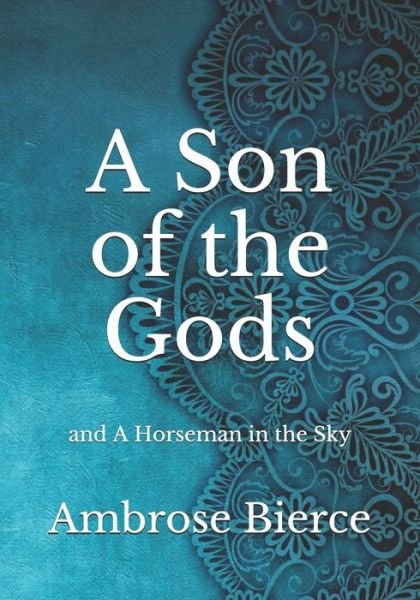 Cover for Ambrose Bierce · A Son of the Gods: And A Horseman in the Sky (Taschenbuch) (2021)