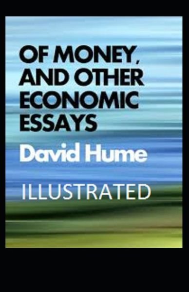 Of Money, and Other Economic Essays Illustrated - David Hume - Kirjat - Independently Published - 9798741094822 - maanantai 19. huhtikuuta 2021