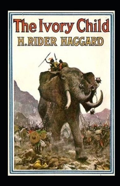 Cover for Henry Rider Haggard · The Ivory Child Annotated (Paperback Book) (2021)