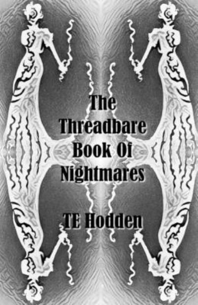 The Threadbare Book Of Nightmares - T E Hodden - Książki - Independently Published - 9798837306822 - 20 czerwca 2022