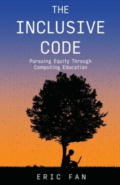 Cover for Eric Fan · The Inclusive Code: Pursuing Equity Through Computing Education (Paperback Book) (2022)