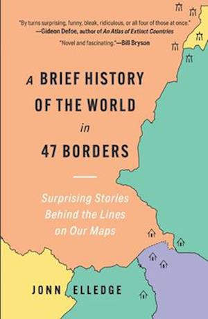 Cover for Jonn Elledge · A Brief History of the World in 47 Borders: Surprising Stories Behind the Lines on Our Maps (Paperback Book) (2025)