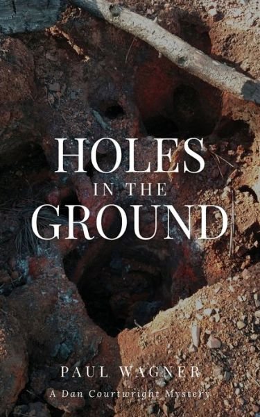 Cover for Paul Wagner · Holes in the Ground: A Dan Courtwright Mystery - A Dan Courtwright Mystery (Paperback Book) (2022)