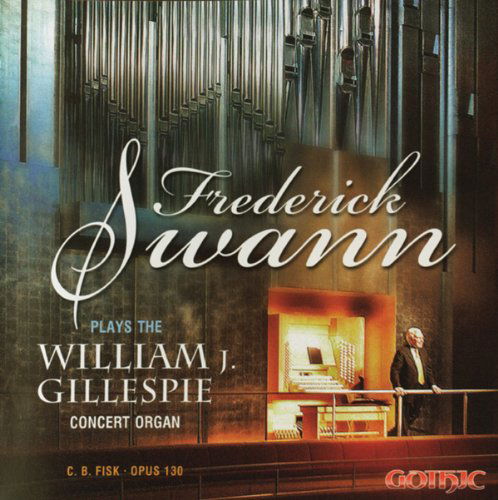 Plays the William J Gillespie Concert Organ - Frederick Swann - Musiikki - GOT - 0000334926823 - tiistai 14. heinäkuuta 2009