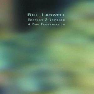 Cover for Bill Laswell · Version 2 Version a Dub Transmission (CD) (2004)