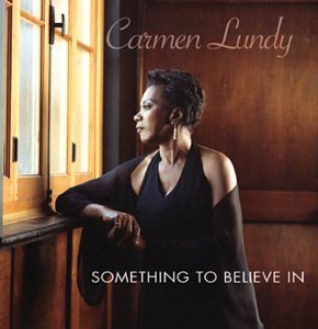 Something To Believe In - Carmen Lundy - Musik - JUSTIN TIME - 0068944019823 - 14. december 2006