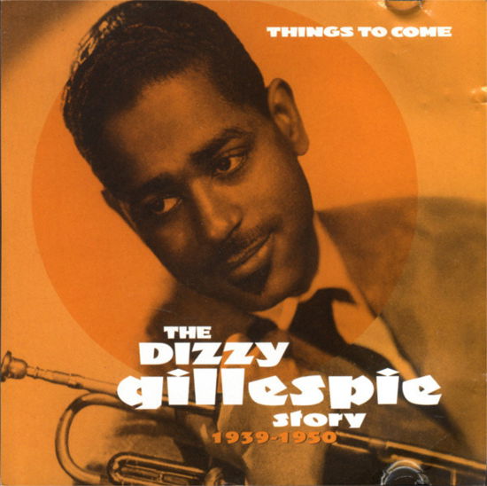 Cover for Gillespie Dizzy · The Dizzy Gillespie Story 1939-1950 : Things to Come (CD) (2001)