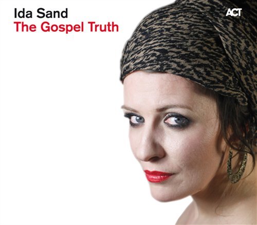 Gospel Truth - Ida Sand - Musikk - ACT - 0614427951823 - 30. august 2011