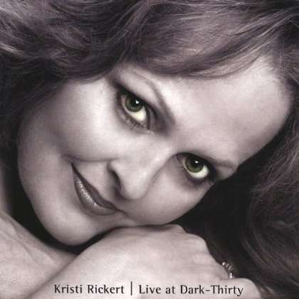 Live at Dark Thirty - Kristi Rickert - Musik - CD Baby - 0634479536823 - 4. november 2003