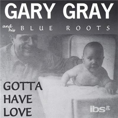 Cover for Graygary and His Blue Roots · Gotta Have Love (CD) (2003)