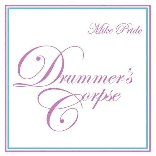 Cover for Mike Pride · Drummers Corpse (CD) [Digipak] (2013)