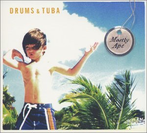 Mostly Ape - Drums and Tuba - Musik - FOLK - 0748731702823 - 10. september 2002