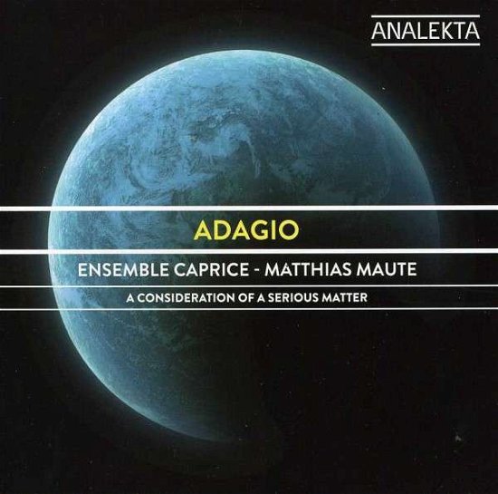 Cover for Ensemble Caprice · Adagio: a Consideration of a Serious Matter (CD) (2013)