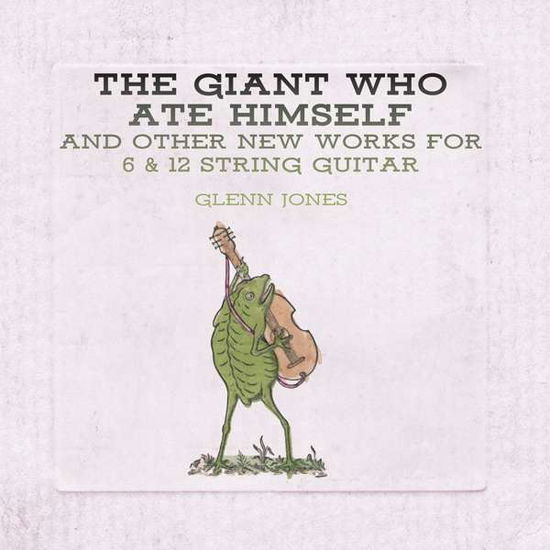 The Giant Who Ate Himself And Other New Works For 6 & 12 String Guitar - Glenn Jones - Musiikki - THRILL JOCKEY - 0790377046823 - perjantai 24. elokuuta 2018