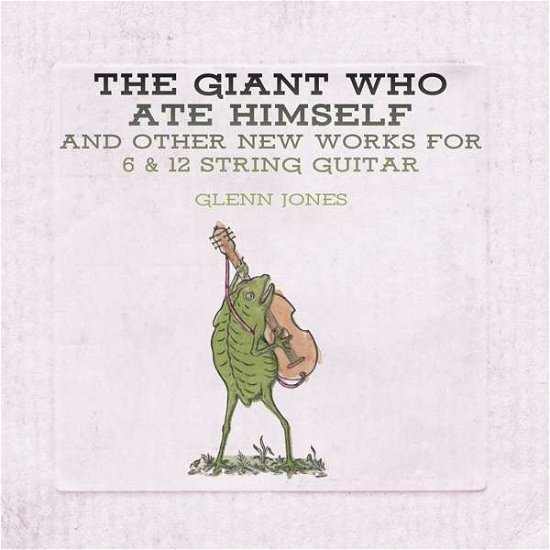 The Giant Who Ate Himself And Other New Works For 6 & 12 String Guitar - Glenn Jones - Música - THRILL JOCKEY - 0790377046823 - 24 de agosto de 2018
