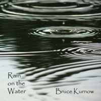 Cover for Bruce Kurnow · Rain on the Water (CD) (2019)