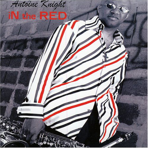 In the Red - Antoine Knight - Música - Blow Da Horn - 0823411013823 - 7 de setembro de 2004