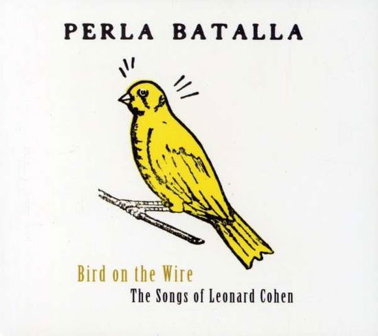 Cover for Perla Batalla · Bird on the Wire: the Songs of Leonard Cohen (CD) (2005)